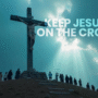 Keep Jesus on the cross